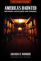 The Spirit Guide: America's Haunted Breweries, Distilleries, and Wineries 057871566X Book Cover