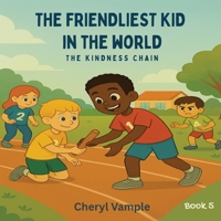 The Friendliest Kid in the World: Book 5 - The Kindness Chain (The Friendliest Kid in the World – 6 Book Series) B0F5MZGWX6 Book Cover