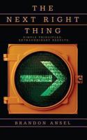 The Next Right Thing: Simple Principles, Extraordinary Results! 0615852394 Book Cover