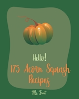 Hello! 175 Acorn Squash Recipes: Best Acorn Squash Cookbook Ever For Beginners [Book 1] 1710254661 Book Cover