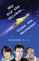 Why Did the Chicken Cross the Universe? 1974532100 Book Cover