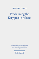 Proclaiming the Kerygma in Athens: The Argument of Acts 17:16-34 in Light of the Epicurean and Stoic Debates about Piety and Divine Images in Early Post-Hellenistic Times 3161614275 Book Cover