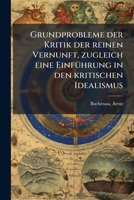 Grundprobleme Der Kritik Der Reinen Vernunft, Zugleich Eine Einfuhrung in Den Kritischen Idealismus 1175966525 Book Cover