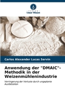 Anwendung der "DMAIC"- Methodik in der Weizenmühlenindustrie: Verringerung der Verluste durch ungeplante Ausfallzeiten (German Edition) 620653006X Book Cover