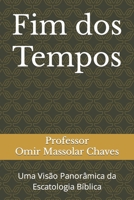 Fim dos Tempos: Uma Visão Panorâmica da Escatologia Bíblica (Portuguese Edition) B0CPT1DB57 Book Cover