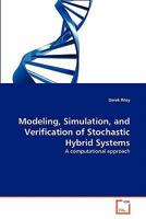 Modeling, Simulation, and Verification of Stochastic Hybrid Systems: A computational approach 3639350502 Book Cover