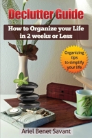 Declutter GuideHow to Organize Your Life in 2 Weeks or Less Organizing Tips to Simplify Your Life : How to Organize Your Life in 2 Weeks or Less Organizing Tips to Simplify Your Life in 2 Weeks or Les 0999577557 Book Cover