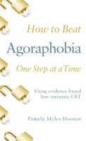 How to Beat Agoraphobia: A Brief, Evidence-based Self-help Treatment 1472145496 Book Cover