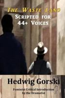 The Waste Land Scripted for 44 Voices 1512232173 Book Cover