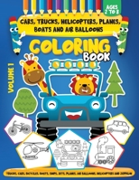 Cars, Trucks, Helicopters, Planes, Boats And Air Balloons Coloring Book Volume 1: Coloring Book For Kids Ages 2 to 8 For Kids & Toddlers Activity Book B08CM666Q7 Book Cover