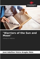"Warriors of the Sun and Moon" 6208591465 Book Cover