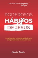Poderosos hábitos de Jesus: Uma imersão na personalidade e no comportamento de Jesus Cristo B09DN3BXC8 Book Cover
