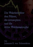Die Wahrheit über den Führer, die Ariosophen und die dritte Weltkatastrophe 3732288757 Book Cover