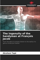 The ingenuity of the handyman at François Jacob: From the idea of a simple tinkerer to the reality of a genius molecular tinkerer 6205275554 Book Cover