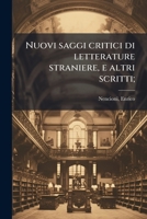 Nuovi saggi critici di letterature straniere, e altri scritti; 1173188320 Book Cover