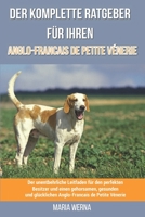 Der komplette Ratgeber für Ihren Anglo-Francais de Petite Vénerie: Der unentbehrliche Leitfaden für den perfekten Besitzer und einen gehorsamen, gesun B097BF6RK8 Book Cover