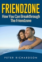 Friendzone: How You Can Break Through The Friendzone 153524626X Book Cover