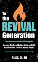 To the Revival Generation: Gospel-Centered Reflections on Faith for Christian Teens & Young Adults B0FD7QKNPD Book Cover