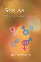 Sex as . . .: A Journal for Your Life 1490715932 Book Cover