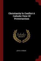 Christianity In Conflict A Catholic View Of Protestantism 1376137216 Book Cover