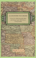 A Country to Cross: A Novel of a 1908 Automobile Maker and a Young Couple's Bold Scheme to Keep It Afloat 1632937298 Book Cover