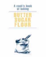 Butter Sugar Flour: A Cook's Book of Baking 1552858294 Book Cover