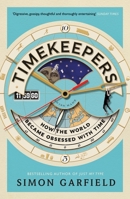 Timekeepers: How the World Became Obsessed With Time 1782113193 Book Cover