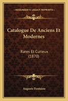 Catalogue De Anciens Et Modernes: Rares Et Curieux (1870) 1160823871 Book Cover