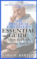 The Practical Caregiver's Essential Guide: How to Help Someone You Love 151140602X Book Cover