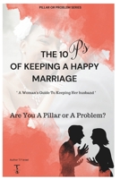 The 10 P's of Keeping a Happy Marriage: Woman's Guide to Keeping Her Husband Happy (Pillar or A Problem?) B0DQT3HCKM Book Cover