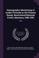 Demographic Monitoring of Arabis Fecunda in the Pioneer Range, Beaverhead National Forest, Montana, 1989-1991: 1991 1378929845 Book Cover