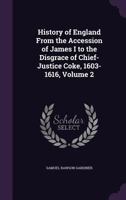History of England: From the accession of James I. to the disgrace of chief justice coke. 1603-1616. In two volumes. Vol. 2 1015276393 Book Cover