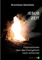 Jesus Zeit. Faszinationen über das Evangelium nach Johannes 3346731588 Book Cover