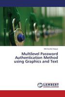 Multilevel Password Authentication Method using Graphics and Text 3659343846 Book Cover
