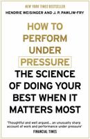 How to Perform Under Pressure: The Science of Doing Your Best When It Matters Most 147361631X Book Cover