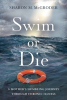 Swim or Die: A Mother's Humbling Journey Through Chronic Illness 1632999714 Book Cover