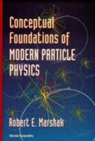 Conceptual Foundations of Modern Particle Physics 9810210981 Book Cover