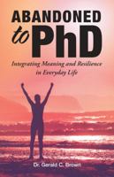 Abandoned to PhD: Integrating Meaning and Resilience in Everyday Life 1504388372 Book Cover
