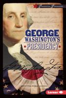 George Washington's Presidency 1467779245 Book Cover