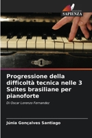 Progressione della difficoltà tecnica nelle 3 Suites brasiliane per pianoforte (Italian Edition) 6208044243 Book Cover