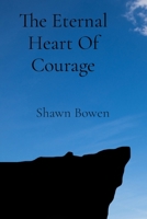The Eternal Heart Of Courage: Tales of Heroes Who Live Within Us All B0DQ6CMZTT Book Cover