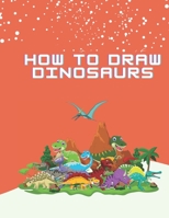 How To Draw Dinosaurs: Easy Step-by-Step Drawing for kids B08FBC86SG Book Cover