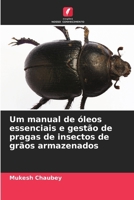 Um manual de óleos essenciais e gestão de pragas de insectos de grãos armazenados (Portuguese Edition) 6207667115 Book Cover