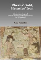 Rhesus' Gold, Heracles' Iron: The Archaeology of Metals Mining and Exploitation in Ne Greece 0956824021 Book Cover