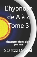 L'hypnose de A à Z Tome 3: Découvrez et décidez si c'est pour vous B0C5KY2PK7 Book Cover