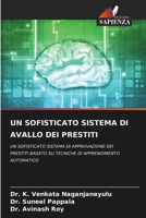 UN SOFISTICATO SISTEMA DI AVALLO DEI PRESTITI: UN SOFISTICATO SISTEMA DI APPROVAZIONE DEI PRESTITI BASATO SU TECNICHE DI APPRENDIMENTO AUTOMATICO 6206330842 Book Cover