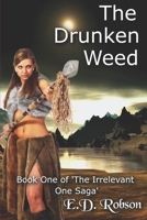 The Drunken Weed: Book 1 of 'The Irrelevant One' Saga 1691295191 Book Cover