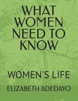 What Women Need to Know: Women's Life B0B3FCBPHR Book Cover