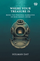 Where Your Treasure Is Being The Personal Narrative Of Ross Sidney, Diver 9371817453 Book Cover