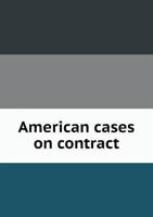 American Cases on Contract 1176501461 Book Cover
